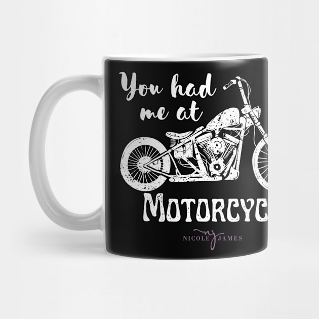 You had me at Motorcycle - white by Nicole James